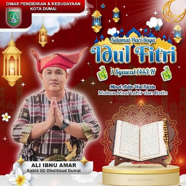 Kabid Pendidikan Dasar Disdikbud Kota Dumai Ali Ibnu Amar, S.I.P Mengucapkan Selamat Hari Raya Idul Fitri 1 Syawal 1443 H